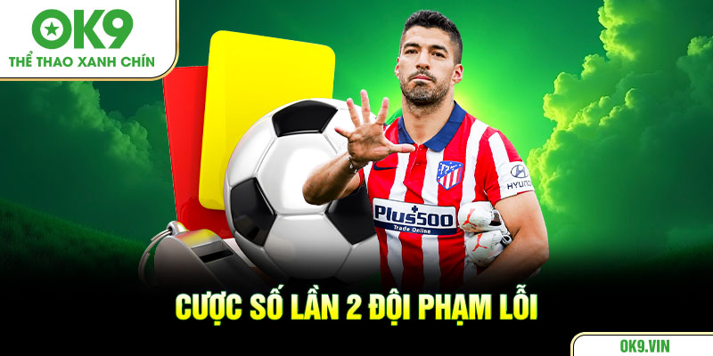 Cược số lần 2 đội phạm lỗi
